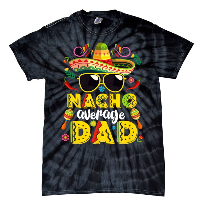 Nacho Average Dad Mexican Dish Daddy Cinco De Mayo Gift Tie-Dye T-Shirt