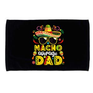 Nacho Average Dad Mexican Dish Daddy Cinco De Mayo Gift Microfiber Hand Towel