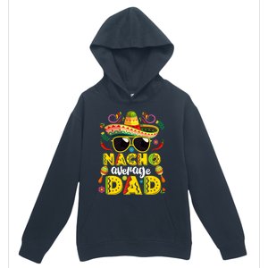 Nacho Average Dad Mexican Dish Daddy Cinco De Mayo Gift Urban Pullover Hoodie