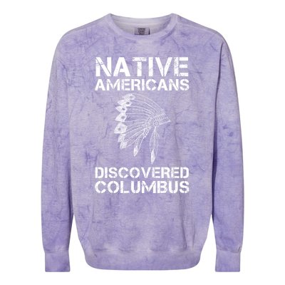 Native Americans Discovered Columbus Native American Day Gift Colorblast Crewneck Sweatshirt