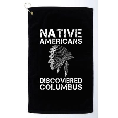 Native Americans Discovered Columbus Native American Day Gift Platinum Collection Golf Towel