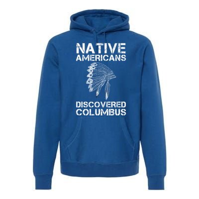 Native Americans Discovered Columbus Native American Day Gift Premium Hoodie