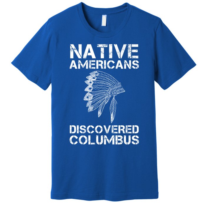 Native Americans Discovered Columbus Native American Day Gift Premium T-Shirt