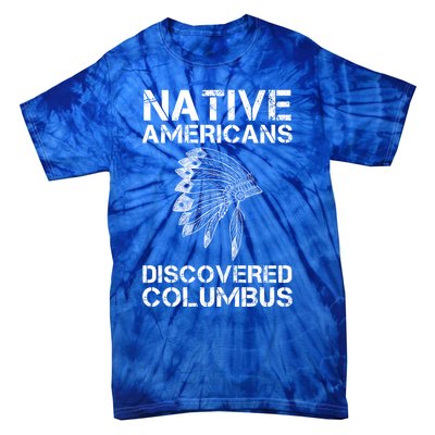 Native Americans Discovered Columbus Native American Day Gift Tie-Dye T-Shirt