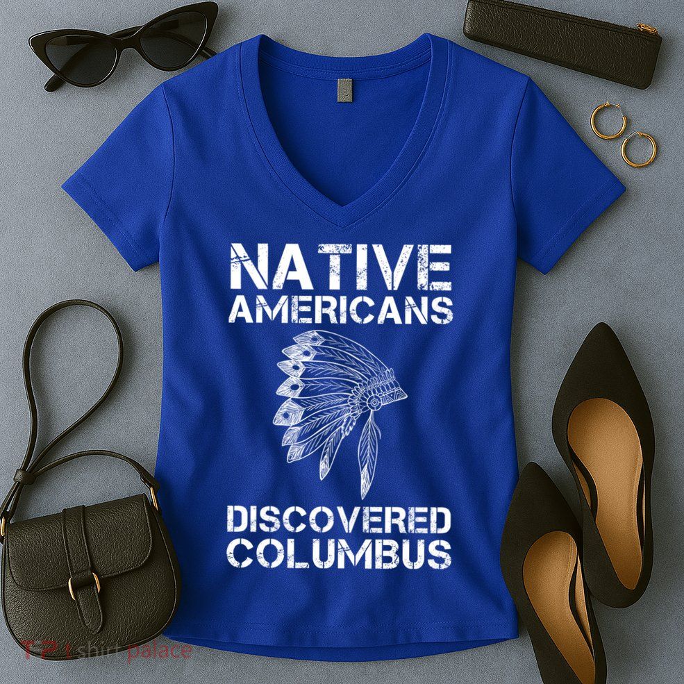 Native Americans Discovered Columbus Native American Day Gift Women's V-Neck T-Shirt