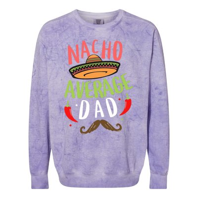 Nacho Average Dad Mexican Daddy Cinco De Mayo Father Fiesta Colorblast Crewneck Sweatshirt