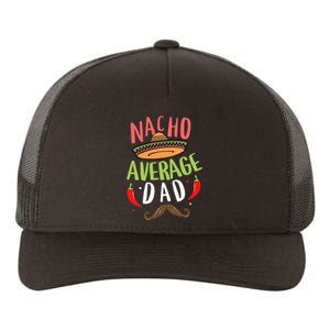 Nacho Average Dad Mexican Daddy Cinco De Mayo Father Fiesta Yupoong Adult 5-Panel Trucker Hat