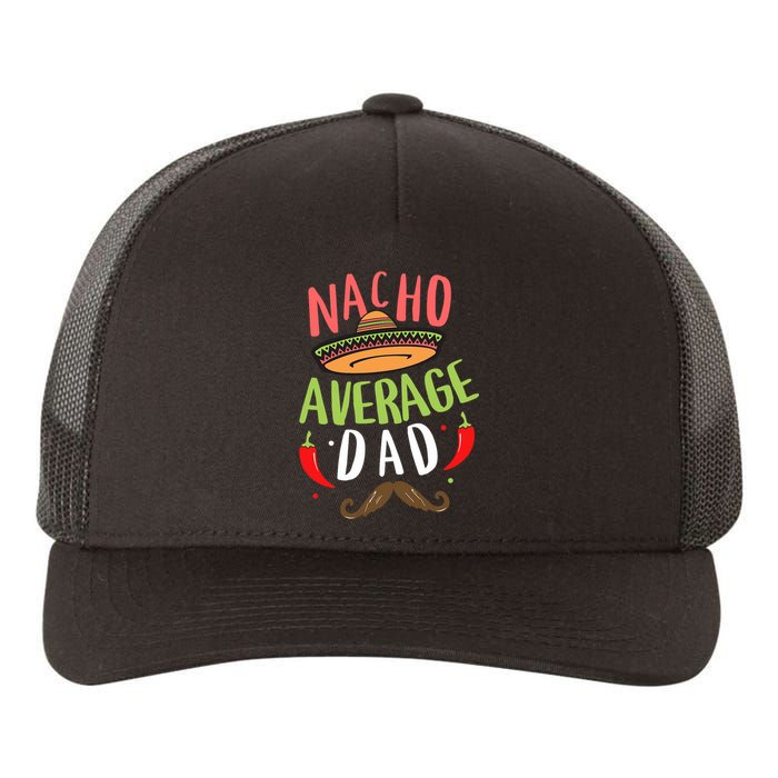 Nacho Average Dad Mexican Daddy Cinco De Mayo Father Fiesta Yupoong Adult 5-Panel Trucker Hat