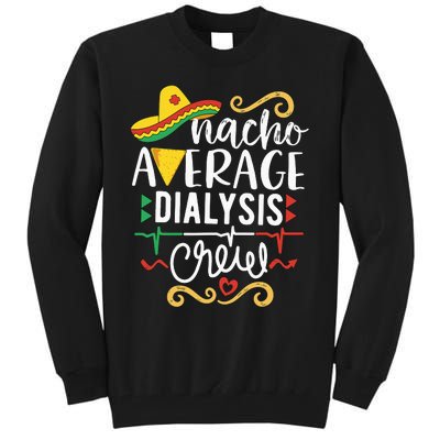 Nacho Average Dialysis Crew Dialysis Nurse Nephrology Techs Tall Sweatshirt