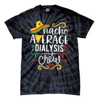 Nacho Average Dialysis Crew Dialysis Nurse Nephrology Techs Tie-Dye T-Shirt