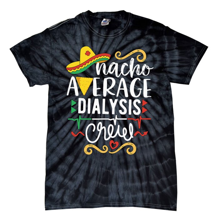 Nacho Average Dialysis Crew Dialysis Nurse Nephrology Techs Tie-Dye T-Shirt