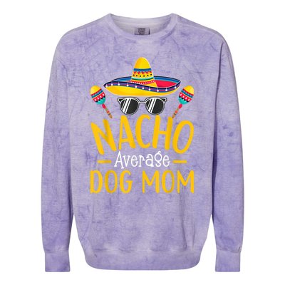 Nacho Average Dog Mom Humor Hilarious Dog Owner Saying Colorblast Crewneck Sweatshirt