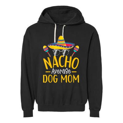 Nacho Average Dog Mom Humor Hilarious Dog Owner Saying Garment-Dyed Fleece Hoodie