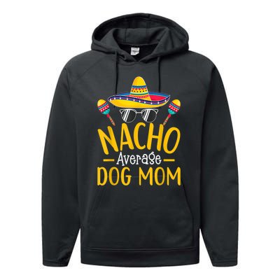 Nacho Average Dog Mom Humor Hilarious Dog Owner Saying Performance Fleece Hoodie