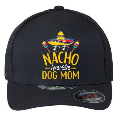 Nacho Average Dog Mom Humor Hilarious Dog Owner Saying Flexfit Unipanel Trucker Cap