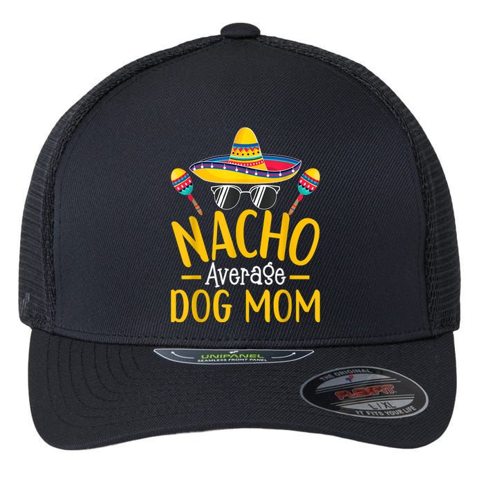 Nacho Average Dog Mom Humor Hilarious Dog Owner Saying Flexfit Unipanel Trucker Cap