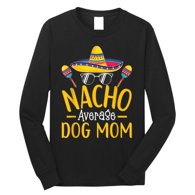 Nacho Average Dog Mom Humor Hilarious Dog Owner Saying Long Sleeve Shirt