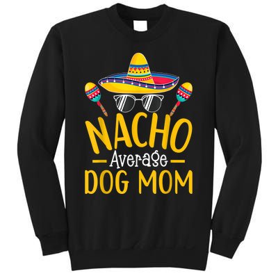 Nacho Average Dog Mom Humor Hilarious Dog Owner Saying Sweatshirt