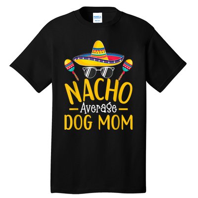 Nacho Average Dog Mom Humor Hilarious Dog Owner Saying Tall T-Shirt