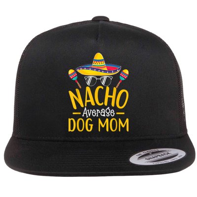 Nacho Average Dog Mom Humor Hilarious Dog Owner Saying Flat Bill Trucker Hat