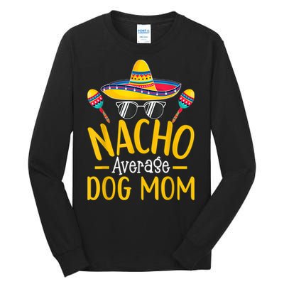 Nacho Average Dog Mom Humor Hilarious Dog Owner Saying Tall Long Sleeve T-Shirt