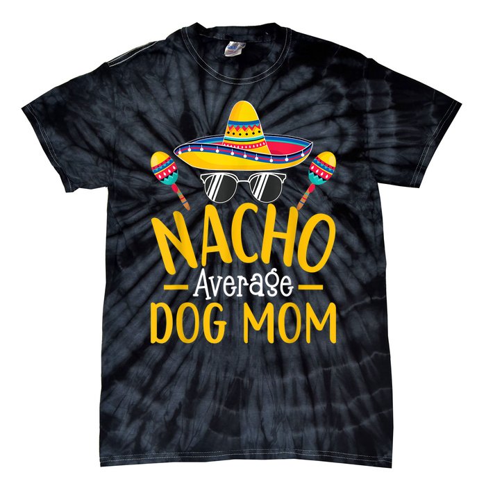 Nacho Average Dog Mom Humor Hilarious Dog Owner Saying Tie-Dye T-Shirt