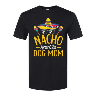 Nacho Average Dog Mom Humor Hilarious Dog Owner Saying Softstyle® CVC T-Shirt