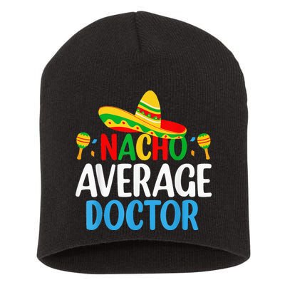 Nacho Average Doctor Tee Mexican Fiesta Cinco De Mayo Short Acrylic Beanie