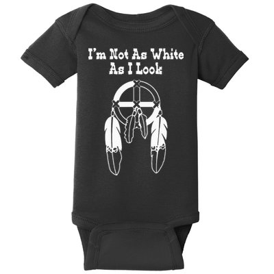  Native American DNA I'm Not As White As I Look Baby Bodysuit
