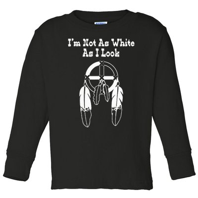  Native American DNA I'm Not As White As I Look Toddler Long Sleeve Shirt