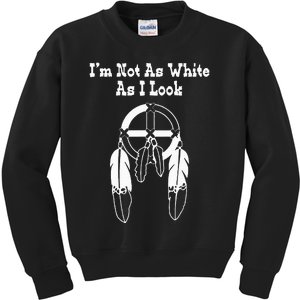  Native American DNA I'm Not As White As I Look Kids Sweatshirt