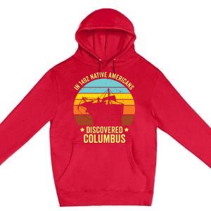 Native Americans Discovered Columbus Shirts Native American Premium Pullover Hoodie