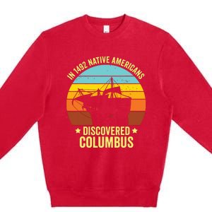 Native Americans Discovered Columbus Shirts Native American Premium Crewneck Sweatshirt