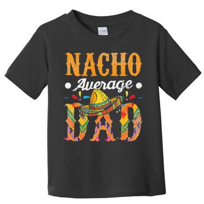 Nacho Average Dad Cinco De Mayo Funny Mexican Food Sombrero Toddler T-Shirt