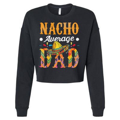 Nacho Average Dad Cinco De Mayo Funny Mexican Food Sombrero Cropped Pullover Crew