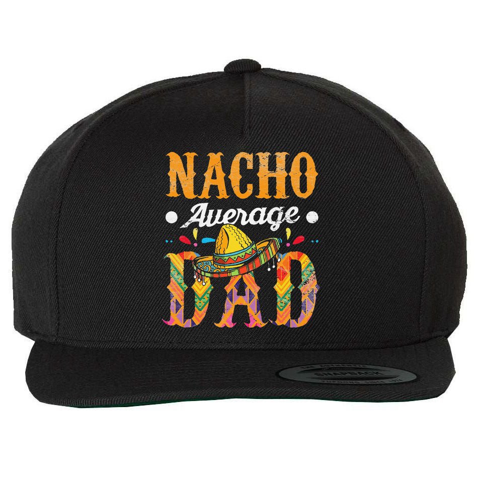Nacho Average Dad Cinco De Mayo Funny Mexican Food Sombrero Wool Snapback Cap