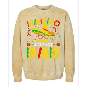 Nacho Average Dad Mexican Daddy Cinco de Mayo Father Fiesta Colorblast Crewneck Sweatshirt