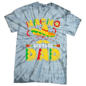 Nacho Average Dad Mexican Daddy Cinco de Mayo Father Fiesta Tie-Dye T-Shirt