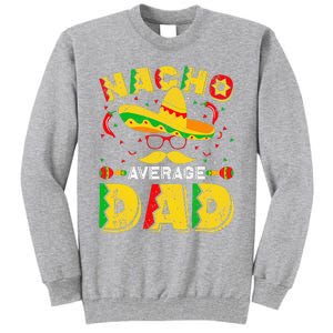 Nacho Average Dad Mexican Daddy Cinco de Mayo Father Fiesta Tall Sweatshirt