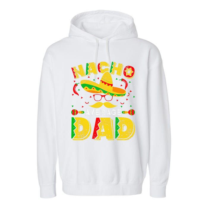 Nacho Average Dad Mexican Daddy Cinco de Mayo Father Fiesta Garment-Dyed Fleece Hoodie