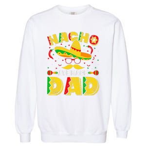 Nacho Average Dad Mexican Daddy Cinco de Mayo Father Fiesta Garment-Dyed Sweatshirt