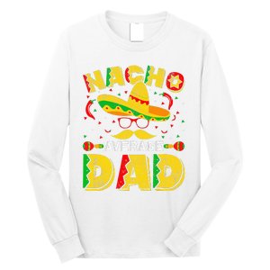 Nacho Average Dad Mexican Daddy Cinco de Mayo Father Fiesta Long Sleeve Shirt