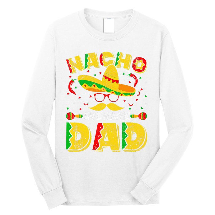 Nacho Average Dad Mexican Daddy Cinco de Mayo Father Fiesta Long Sleeve Shirt