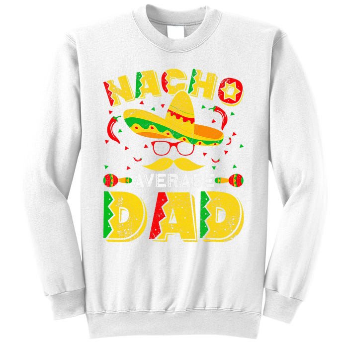 Nacho Average Dad Mexican Daddy Cinco de Mayo Father Fiesta Sweatshirt