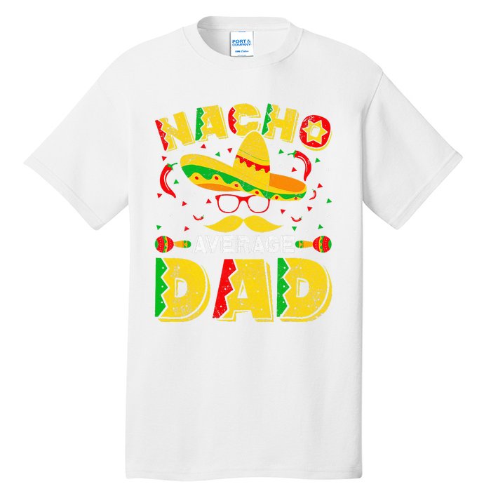 Nacho Average Dad Mexican Daddy Cinco de Mayo Father Fiesta Tall T-Shirt