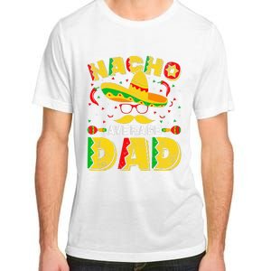 Nacho Average Dad Mexican Daddy Cinco de Mayo Father Fiesta Adult ChromaSoft Performance T-Shirt