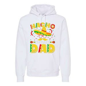 Nacho Average Dad Mexican Daddy Cinco de Mayo Father Fiesta Premium Hoodie