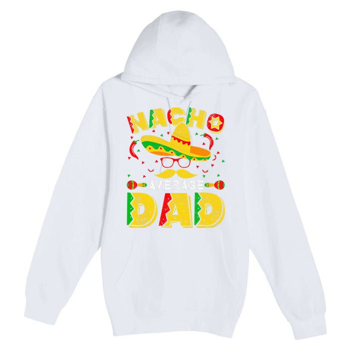 Nacho Average Dad Mexican Daddy Cinco de Mayo Father Fiesta Premium Pullover Hoodie