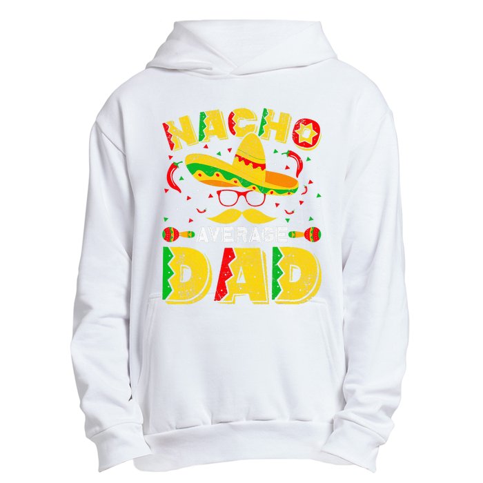 Nacho Average Dad Mexican Daddy Cinco de Mayo Father Fiesta Urban Pullover Hoodie