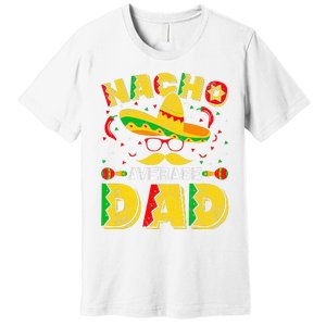 Nacho Average Dad Mexican Daddy Cinco de Mayo Father Fiesta Premium T-Shirt